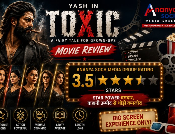 यश का जलवा बरकरार, कहानी ने किया थोड़ा निराश: ‘Toxic’ को Ananya Soch Media Group की 3.5 स्टार रेटिंग
